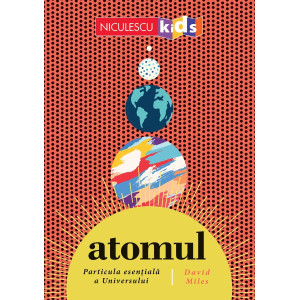 ATOMUL. Particula esențială a Universului