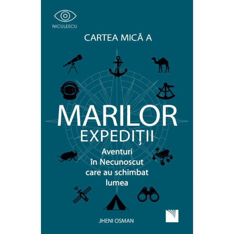 Cartea mică a marilor expediții. Aventuri in Necunoscut care au schimbat lumea