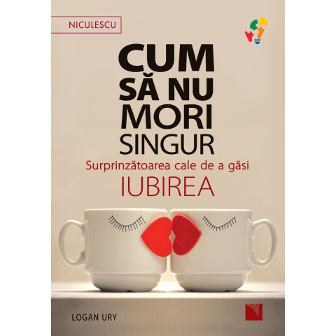 Cum să nu mori singur. Surprinzătoarea cale de a găsi iubirea.