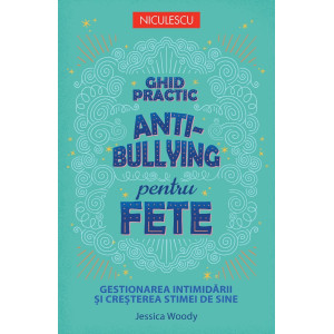 Ghid practic antibullying pentru fete. Gestionarea intimidării și creșterea stimei de sine