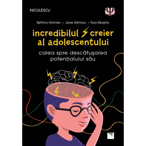 Incredibilul creier al adolescentului. Calea spre descătușarea potențialului său