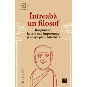 Întreabă un filosof. Răspunsuri la cele mai importante și neașteptate întrebări