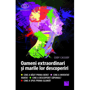 Oameni extraordinari și marile lor descoperiri