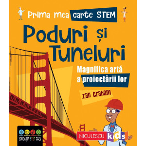 Prima mea carte STEM: PODURI ȘI TUNELURI. Magnifica artă a proiectării