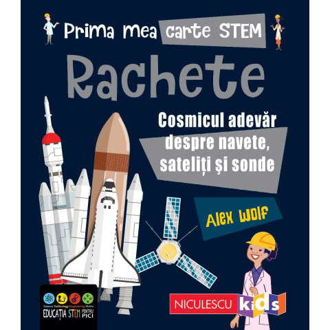 Prima mea carte STEM: RACHETE. Cosmicul adevăr despre navete, sateliți și sonde