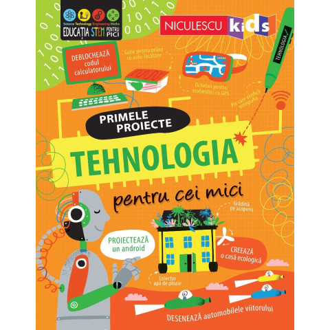 TEHNOLOGIA pentru cei mici. Primele proiecte. Educație STEM