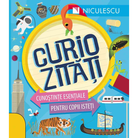 Curiozităţi. Cunoştinţe esenţiale pentru copii isteţi