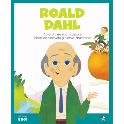 Volumul 31. MICII EROI. Roald Dahl