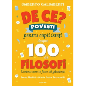 De ce? Povesti pentru copii isteti despre 100 de filosofi