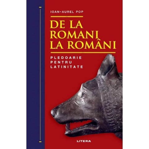 De la romani la romani. Pledoarie pentru latinitate