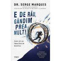 E de rău, gândim prea mult!