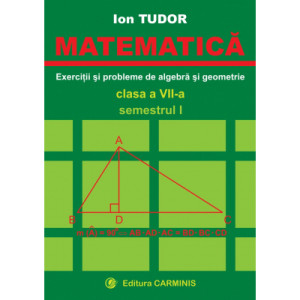 MATEMATICA. Clasa a VII-a, Semestrul I. Exercitii si probleme de algebra si geometrie