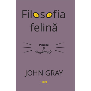 Filosofia felină. Pisicile și sensul vieții