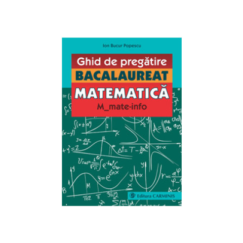 Ghid de pregatire. Bacalaureat. Matematica. M_mate-info