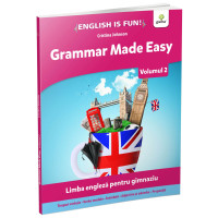 Grammar Made Easy. Limba engleză pentru gimnaziu.Volumul 2