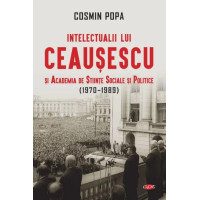 Intelectualii lui Ceaușescu și Academia de Științe Sociale și Politice (1970-1989)