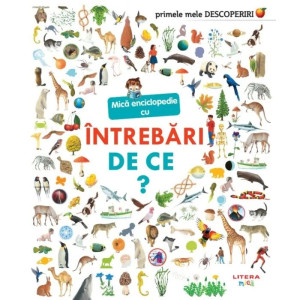 Primele mele descoperiri. Mica enciclopedie cu intrebari. De ce?