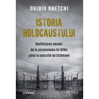 Istoria Holocaustului. Desfiintarea omului: de la ascensiunea lui Hitler pana la executia lui Eichmann