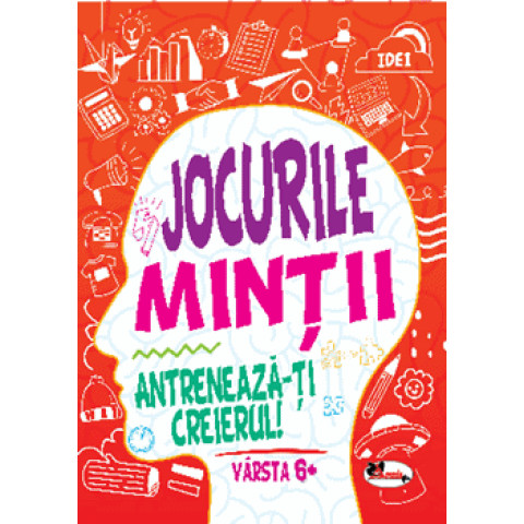 Jocurile mintii. Antreneaza-ti creierul! Varsta 6+