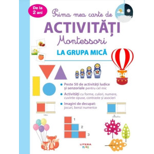 Prima mea carte de activitati Montessori. La grupa mica