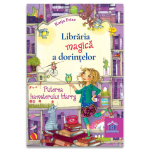 Libraria magica a dorintelor: Puterea hamsterului Harry - Vol II