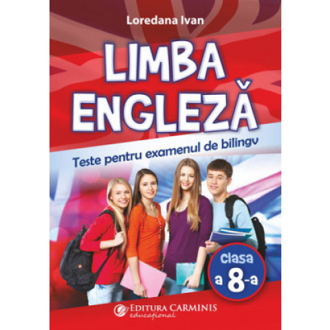 Limba engleza. Teste pentru examenul de bilingv - Clasa 8