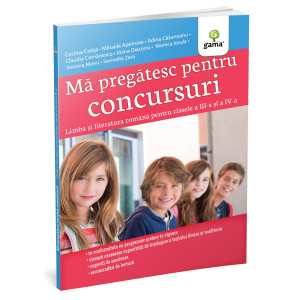 Mă pregătesc pentru concursuri • Limba și literatura română pentru clasele a III-a și a IV-a