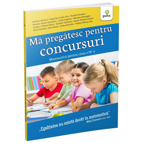 Mă pregătesc pentru concursuri • Matematică pentru clasa a IV-a