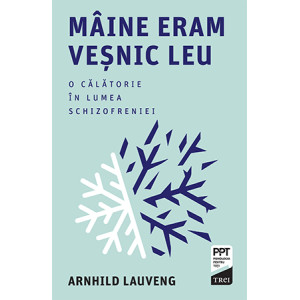 Mâine eram veșnic leu. O călătorie în lumea schizofreniei