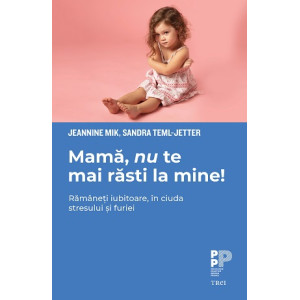 Mamă, nu te mai răsti la mine! Rămâneți iubitoare, în ciuda stresului și furiei