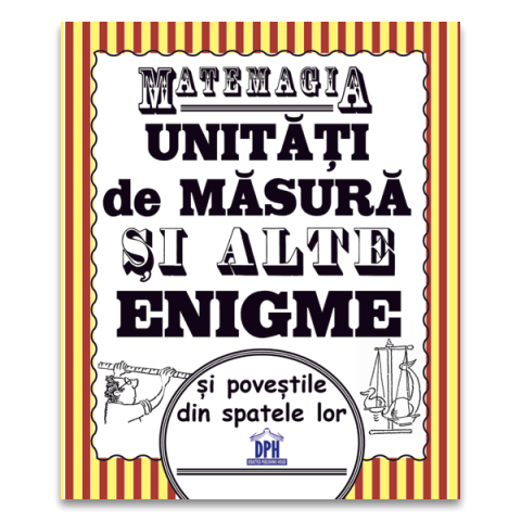 Matemagia - Unitati de masura si alte enigme si povestile din spatele lor