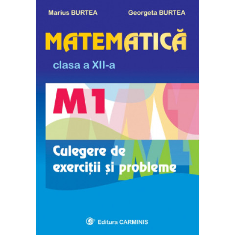 Matematica clasa aXII-a M1 Culegere de exercitii si probleme