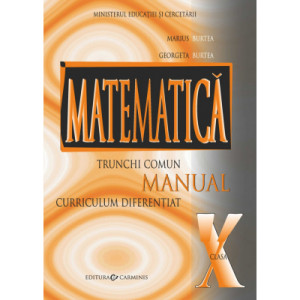 Matematica manual pentru clasa a X-a, trunchi comun + curriculum diferentiat