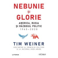 Nebunie și glorie. America, Rusia și Războiul Politic 1945-2020