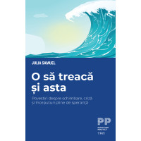 O să treacă și asta. Povestiri despre schimbare, criză și începuturi pline de speranță