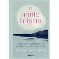 O minte linistita. Invataturi budiste pentru dobandirea pacii interioare