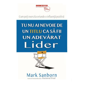 Tu nu ai nevoie de un titlu ca să fii un adevărat lider