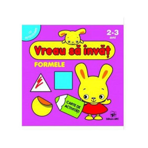 Vreau Sa Invat. Formele. Carte De Activitati Cu Autocolante. 2-3 Ani