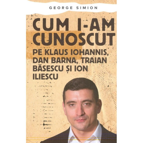 Cum i-am cunoscut pe Klaus Iohannis, Dan Barna, Traian Băsescu și Ion Iliescu