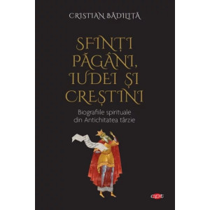 Sfinti pagani, iudei si crestini. Biografiile spirituale din Antichitatea tarzie