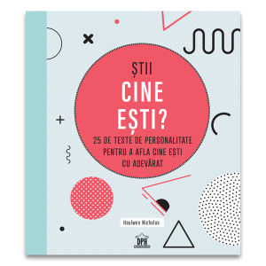 Stii cine esti? 25 de teste de personalitate pentru a afla cine esti cu adevarat