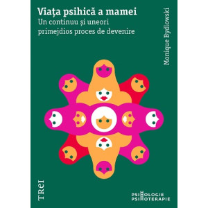 Viața psihică a mamei. Un continuu și uneori primejdios proces de devenire